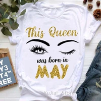this queen was born in julymaymarch graphic print t shirts femme makeup eyelashes t shirt female summer fashion tee shirt