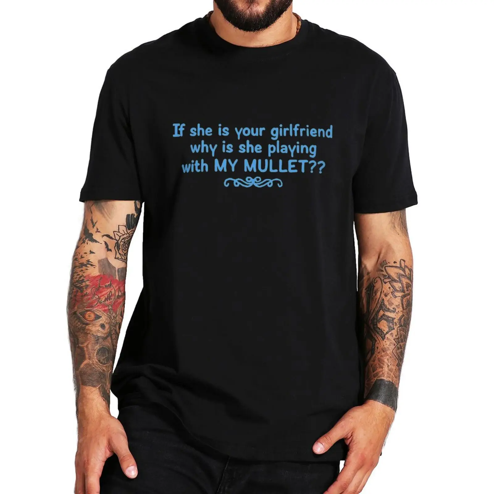 

If She's Your Girlfriend Why Is She Playing With My Mullet T Shirt Funny Humor Gift Tops Cotton Unisex Casual T-shirt EU Size