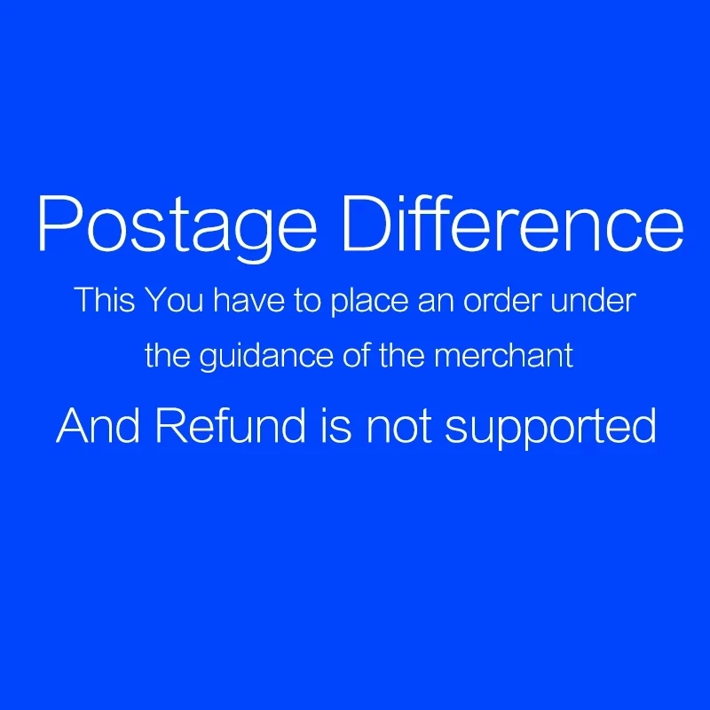 

Postage Difference，This you have to place an order under the guidance of seller，And Refund is not supported