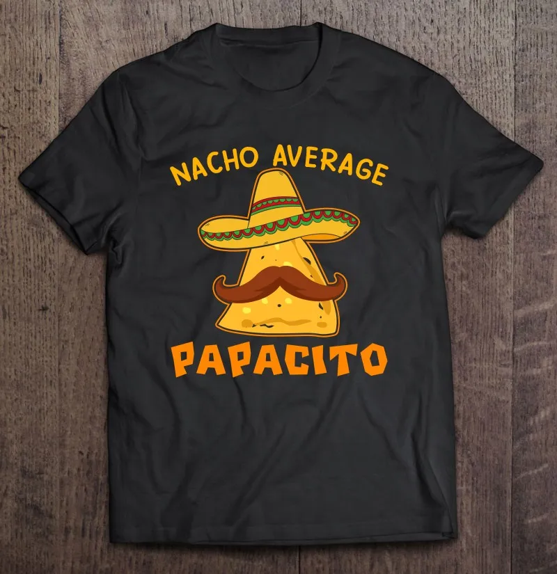 

Nacho Средний папацио папочка отца партия пять де Mayo Мексиканская культура Мужская футболка унисекс футболка Топ кавайная Мужская футболка