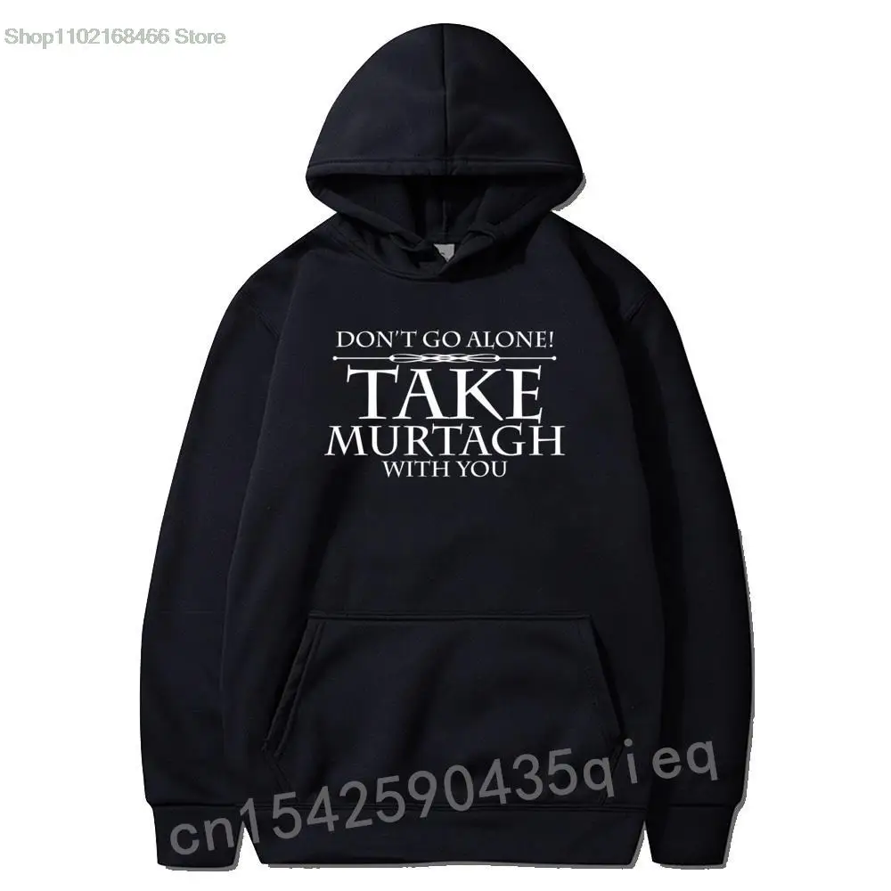 

Dont Go Alone Take MURTAGH Funny Outlander Shirt Sweatshirts for Students Leisure Hoodies Funny Sportswears Sudadera