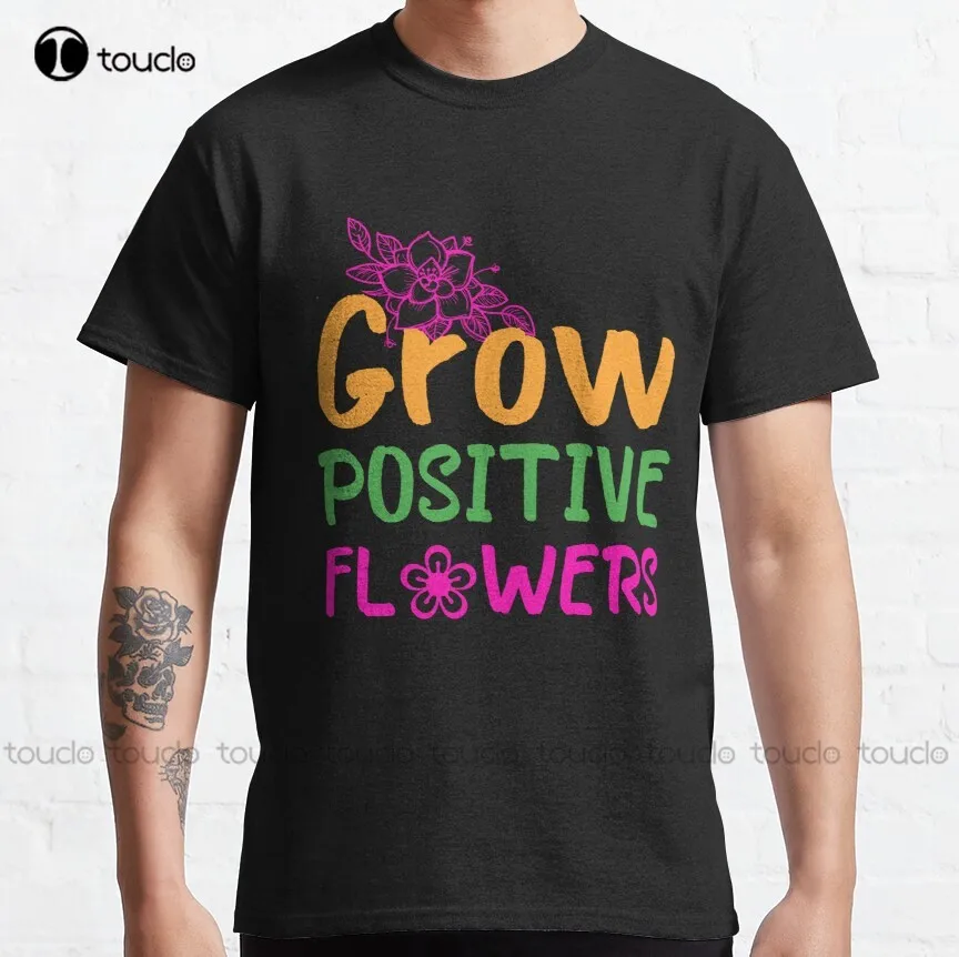 

Grow Positive Flowers Classic T-Shirt 100% Cotton Tshirts Men Custom Aldult Teen Unisex Digital Printing Tee Shirt Xs-5Xl Retro