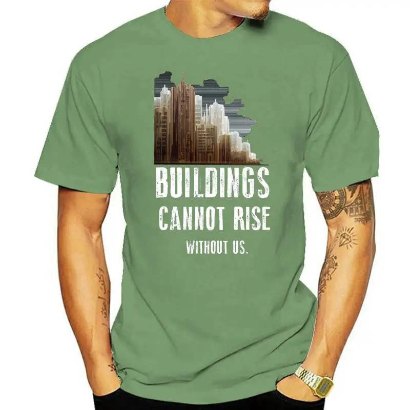 

Buildings Cannot Rise Without Us Civil Engineering T Shirt Short Sleeve Clothes Basic Summer Style Euro Size S-3xl Design Shirt