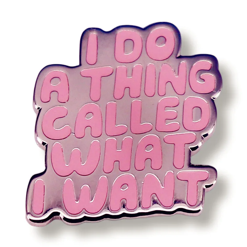 

I Do A Thing Called What I Want Enamel Pin Brooch Metal Badges Lapel Pins Brooches for Backpacks Luxury Jewelry Accessories