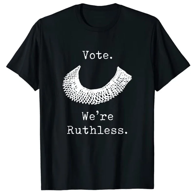 Vote We Are Ruthless, женская футболка Pro Choice, графическая футболка, топ RBG, феминистская цитата, одежда для феминизма, наряд для женщин