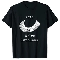 vote we are ruthless womens rights t shirt pro choice graphic tee top rbg feminist quote apparel feminism outfit women clothes