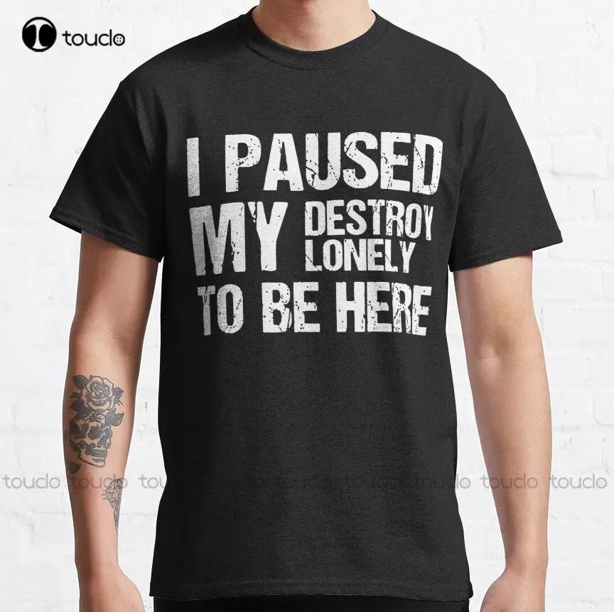 

I Paused My Favorite Anime To Be Here Classic T-Shirt Mens T Shirts Custom Aldult Teen Unisex Digital Printing Tee Shirts Xs-5Xl