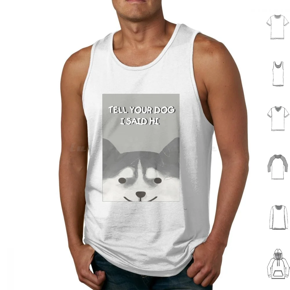 

Tell Your Dog I Said Hi Tank Tops Print Cotton Tell Your Dog I Said Hi Tell Your Dog I Said Hi Meme Tell Your Dog I