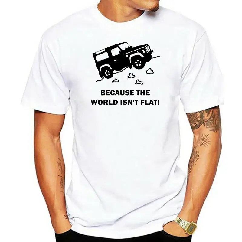 

BECAUSE WORLD ISNT FLAT MENS T-SHIRT LAND DISCOVERY 4X4 ROVER DEFENDER OFF ROAD