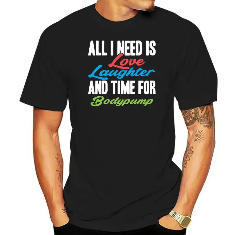 

All I Need Is Love Laughter And Time For Bodypump Unisex T Shirt