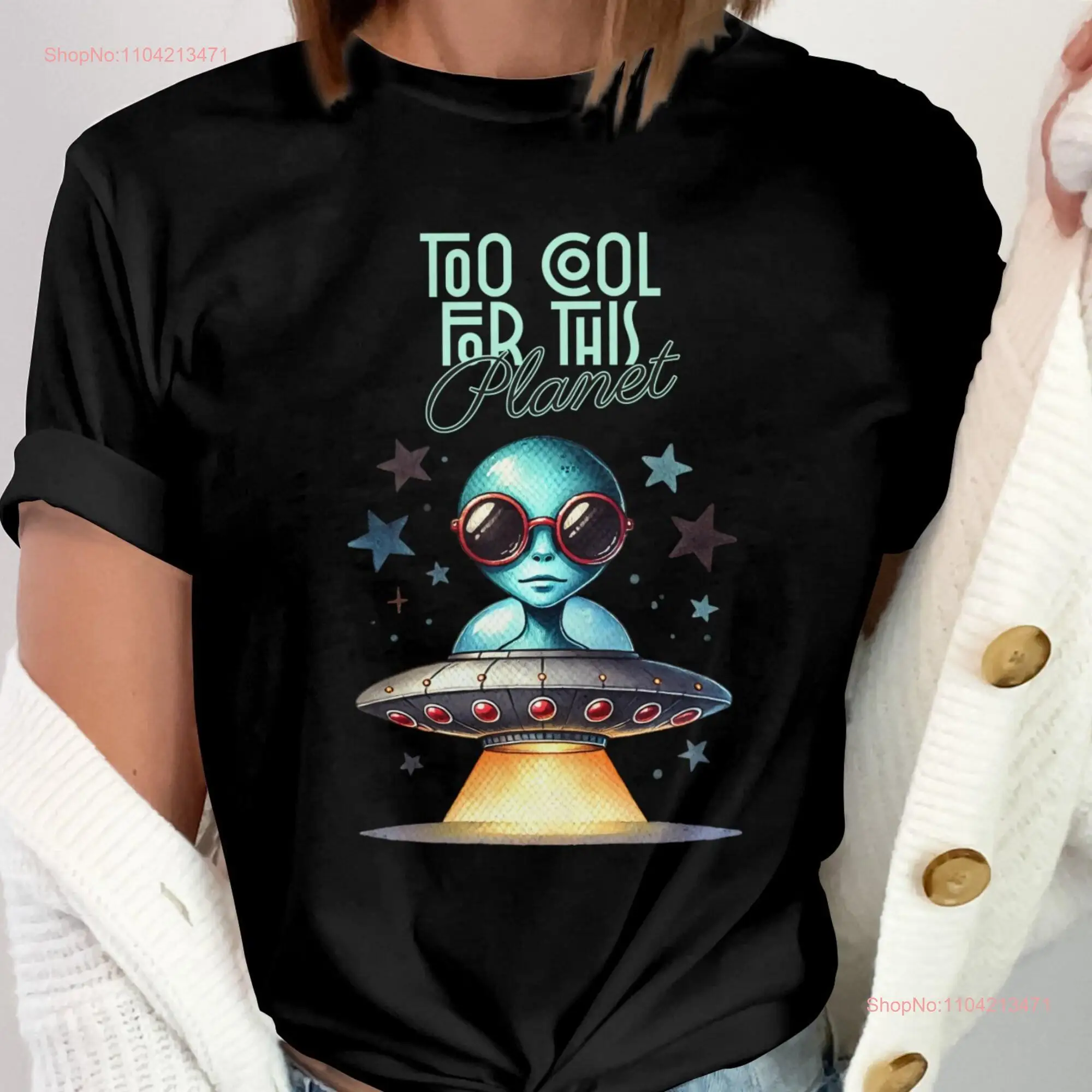 Too Cool for This Planet Alien UFO T Shirt Retro Sci Fi Artwork Unique Space Theme SweaT long or short sleeves