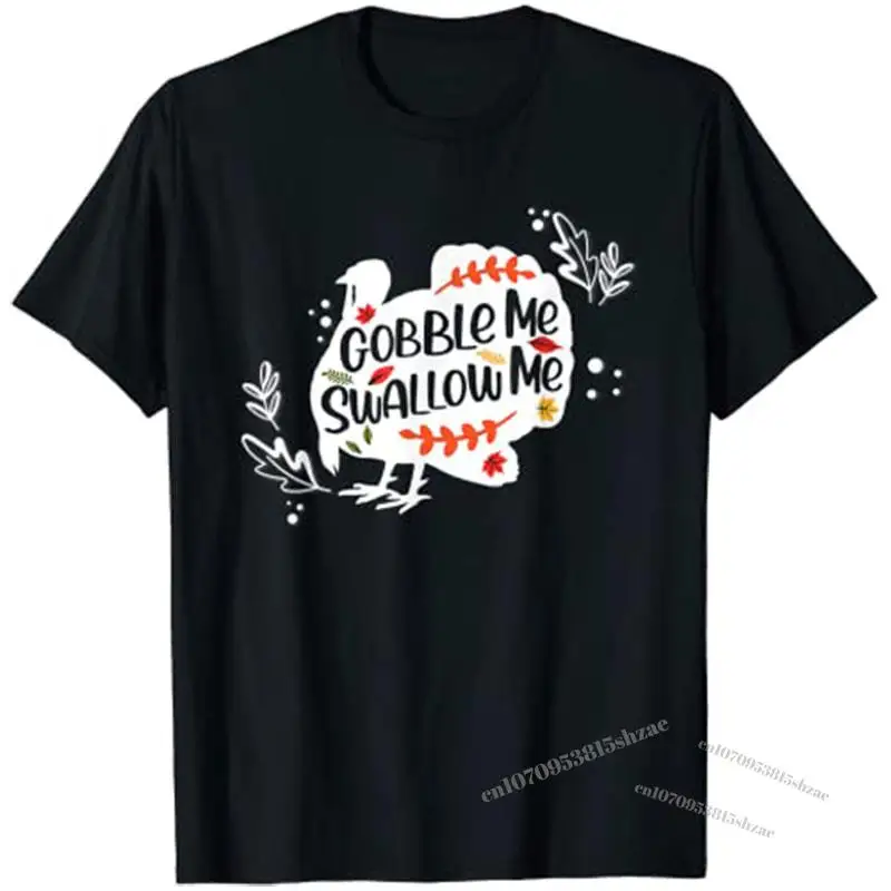 

Gobble Me Swallow Me Shirt Turkey Thanksgiving Day T-Shirt Tops