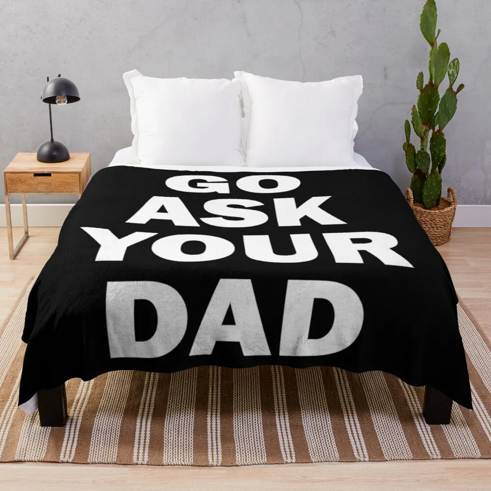 

Go Ask Your Dad Throw Blanket velour throw blanket for sofa