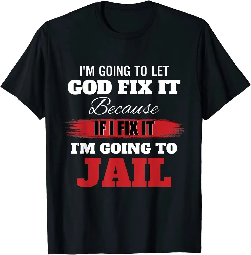 

Im Going To Let God Fix It Because If I Fix It Im T-Shirt