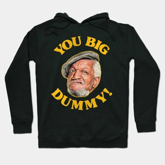 

YOU BIG DUMMY! Hoodie Sanford And Son Hoodie