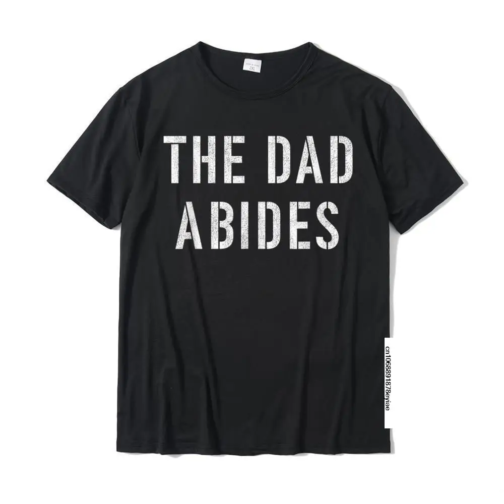 

Mens The Dad Abides Parody Of The Dude Abides T-Shirt Top T-Shirts Hip Hop Fitted Cotton Tees Crazy For Men