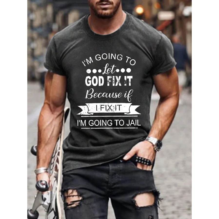 

Badassdude I’m Going To Let God Fix It Because If I Fix It I’m Going To Jail Printing Men's Casual Fashion T-shirt