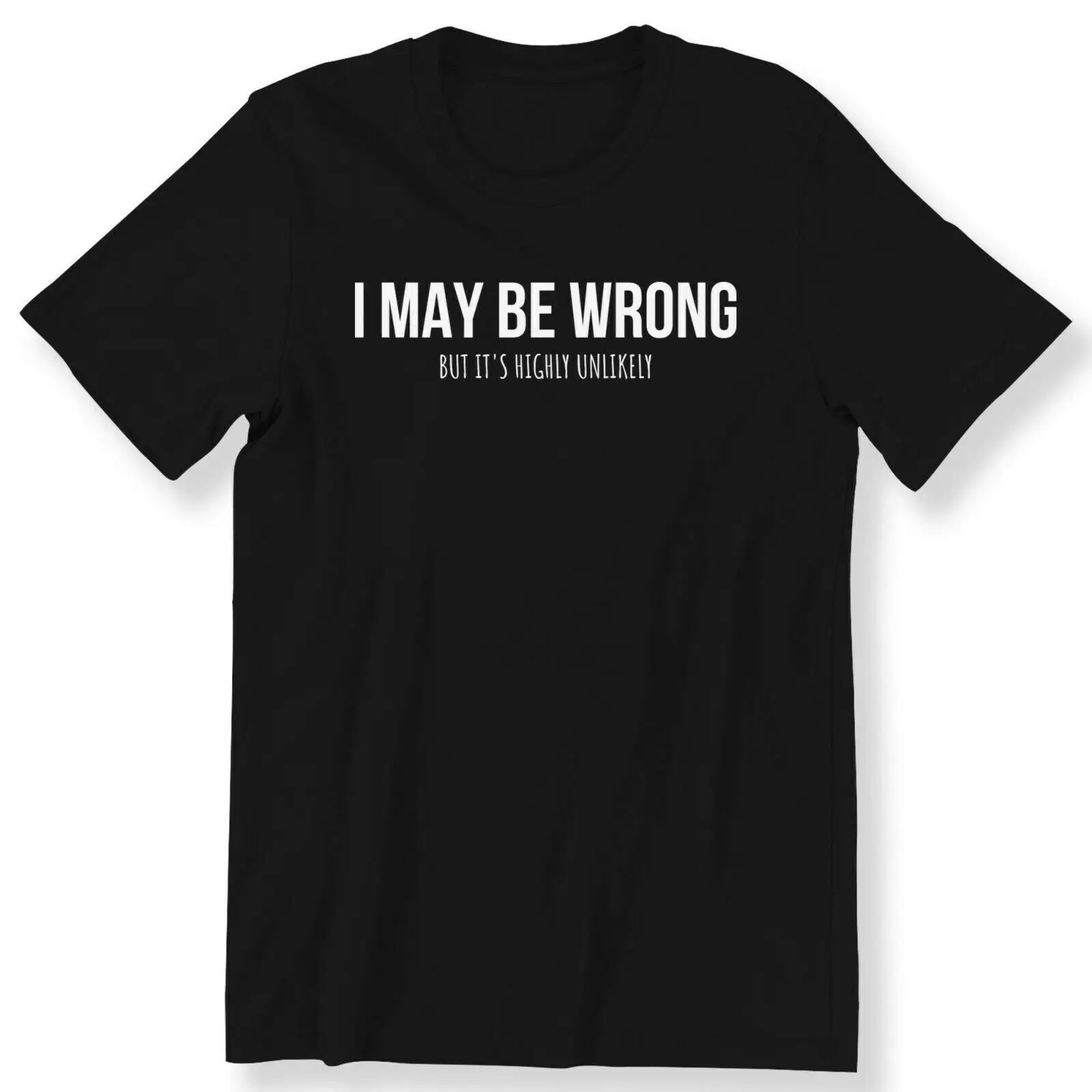 

I May Be Wrong But Its Highly Unlikely Hip Hop Cotton T Shirt Men Casual Short Sleeve Tees Tops Dropshipping