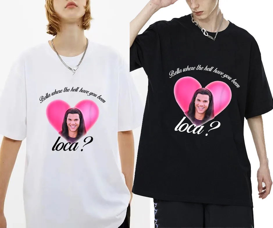 

Bella Where The Hell Have You Been Loca Print Men Women Oversized Cotton T-shirts Children Hip hop T-shirt Harajuku Men Clothing