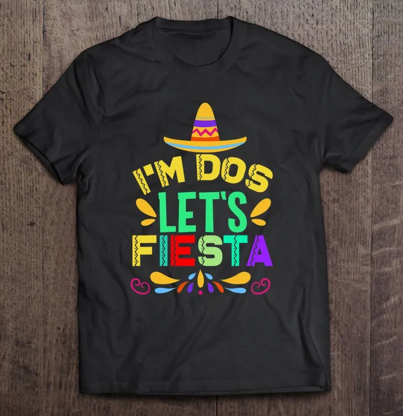 

I'm Dos Let's Fiesta Мексики Sombrero футболка на день рождения для мужчин Аниме Мужская одежда рубашки для мужчин Мужская футболка для мужчин
