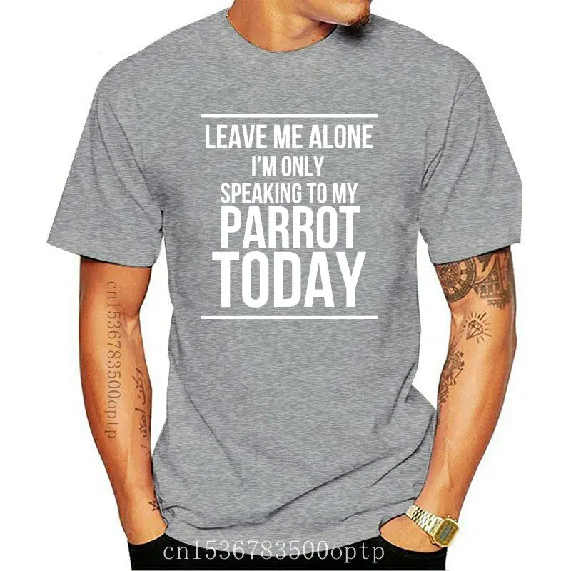

Camiseta para hombre con mensaje "Leave Me Alone I'm Only Speaking To My Parrot Today", nueva