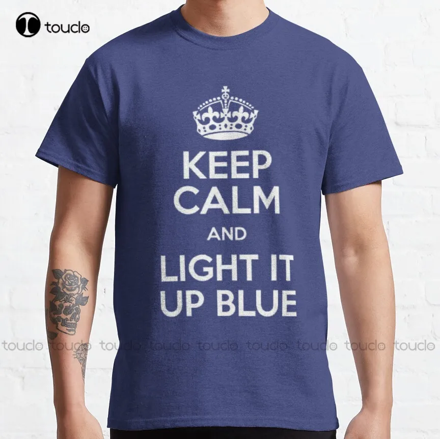 

Keep Calm And Light It Up Blue | Autism Awareness | Classic T-Shirt Shirt Stays For Men Breathable Cotton Gd Hip Hop New Popular