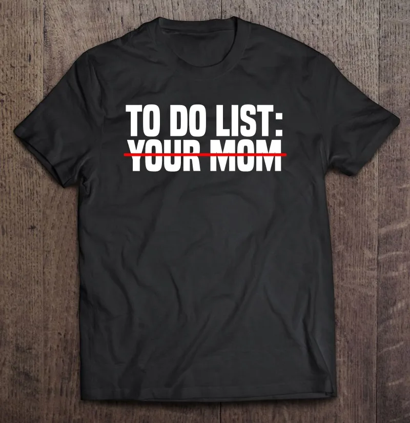 

Забавная Мужская футболка с надписью «To Do List Your Mom»