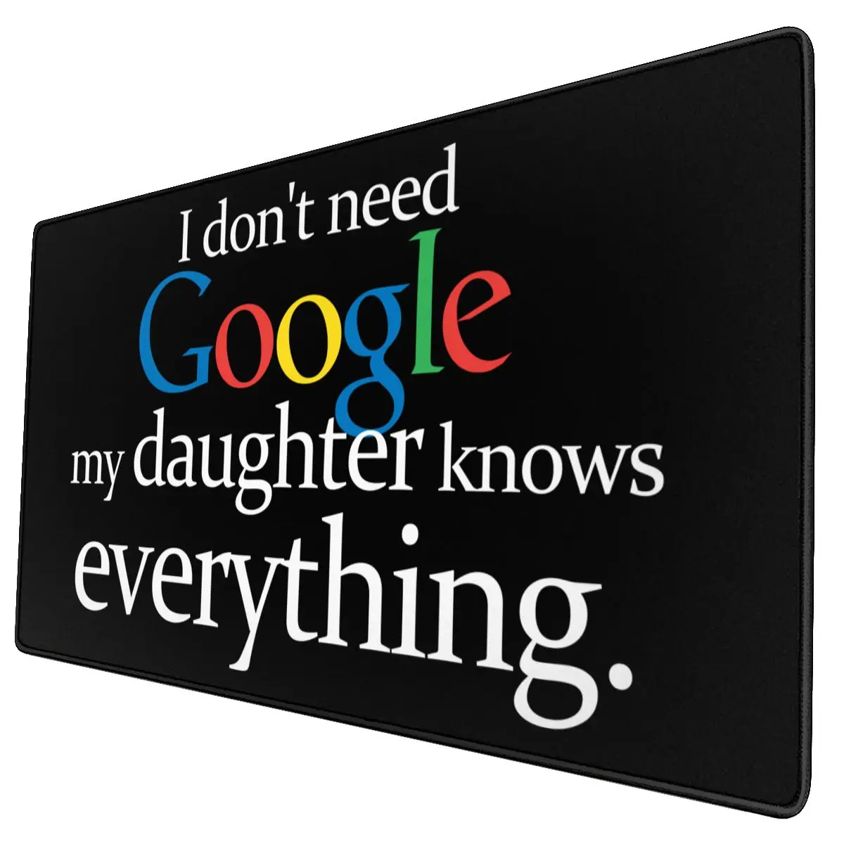 

I Don't Need Google My Daughter Knows Everything Keyboard Mouse Mat Mousepad Big Gaming Rubber Gamers Mouse pad