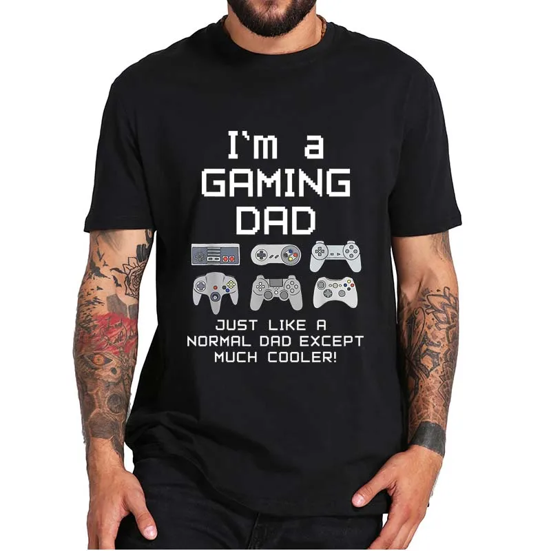 

I'm A Gaming Dad Just Like A Normal Dad Except Much Cooler Funny Casual T-Shirt Novelty Gift For Video Game Lovers