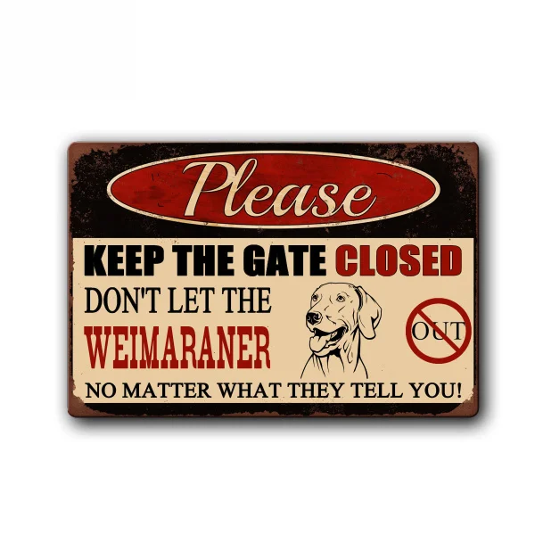 

Keep Gate Closed Don't Let The Weimaraner Out Funny Dog Sign Pet Metal Tin Sign Vintage Tin Metal Sign
