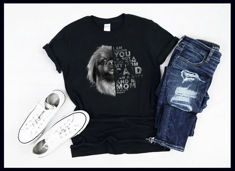 

My Mom Said I am a Baby | Pekingese | Dog Mommy | Mother's Day Gift | T-Shirt