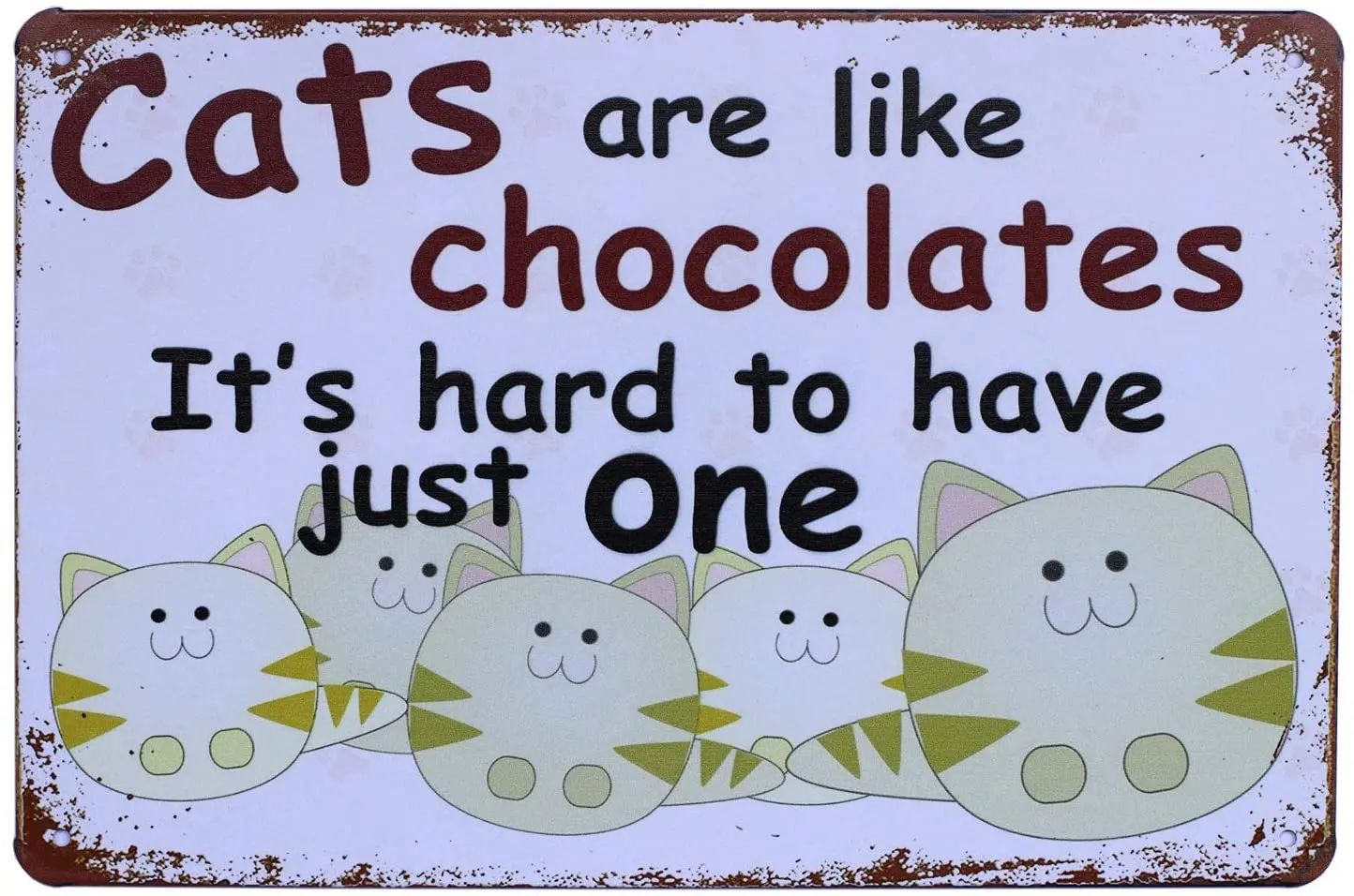 

Кошки похожи на шоколад, трудно иметь только один деревенский винтажный жестяной знак