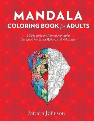 

Раскраска Мандала для взрослых: 50 великолепных животных мандалы, предназначенных для снятия стресса и расслабления