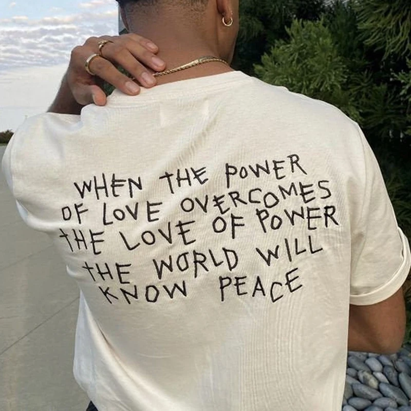 When The Power of Love Overcomes The Love of Power The World Will Know Peace Women T Shirts Unisex Cotton Tshirt Dropshippping