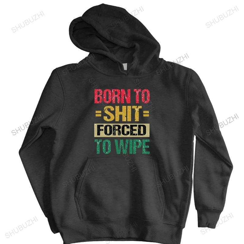 

Born To Shit Forced To Wipe Fashion Cotton Top New Style Couple sweatshirt Hip Hop hoodie Streetwear Unsiex Outwear Hip Pop Wear