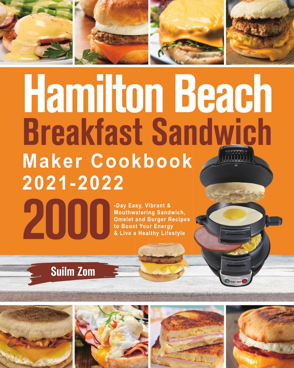 Книга "Кулинарная книга для приготовления завтрака в Sandwich Maker Hamilton Beach 2021-2022". 2000-дневные простые вибрирующие и сочные омлеты от сахара.