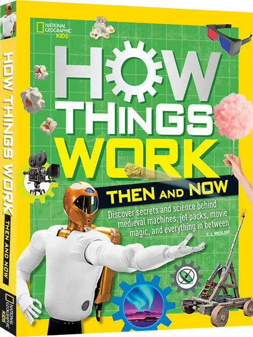 

How Things Work Then and Now National Geographic Kids STEM Original Children Popular Science Books