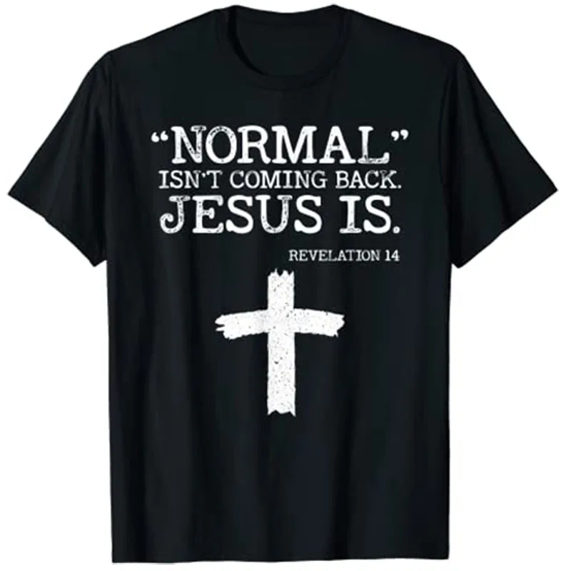 

Normal Isn't Coming Back But Jesus Is Revelation 14 Costume T-Shirt Graphic Tee Faith Clothes