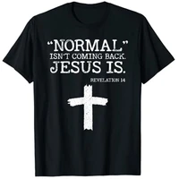normal isnt coming back but jesus is revelation 14 costume t shirt graphic tee faith clothes