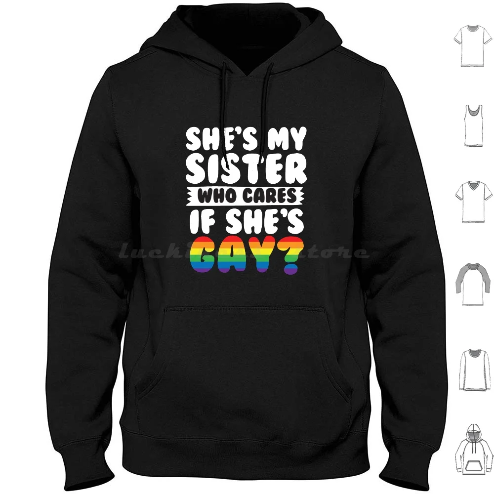 

She'S My Sister Who Cares If She'S Hoodie cotton Long Sleeve Pride Sister Ally Love Is Love Rainbow Rainbow Flag