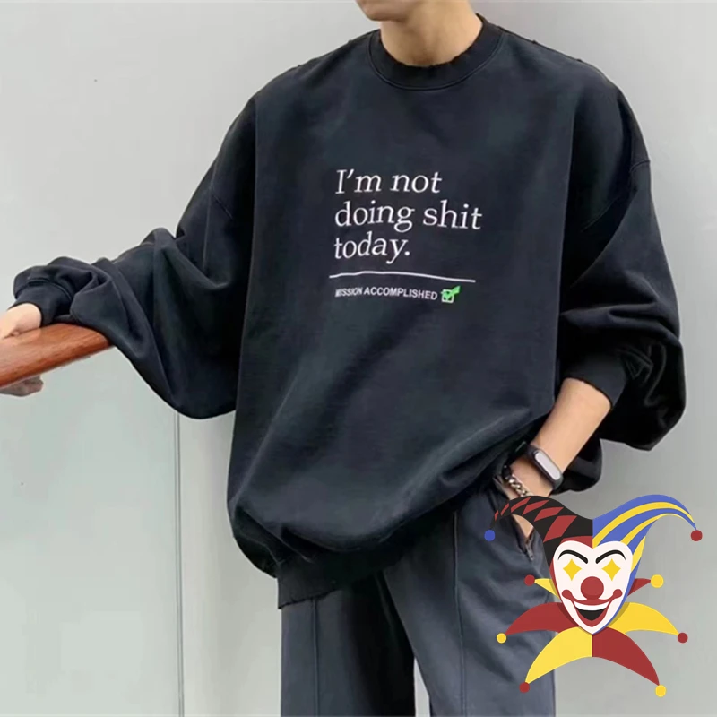 

Tie Dyeing Vetements Washed I am not doing shit today Sweatshirts Men Women Black Hoodie Oversized Crewneck