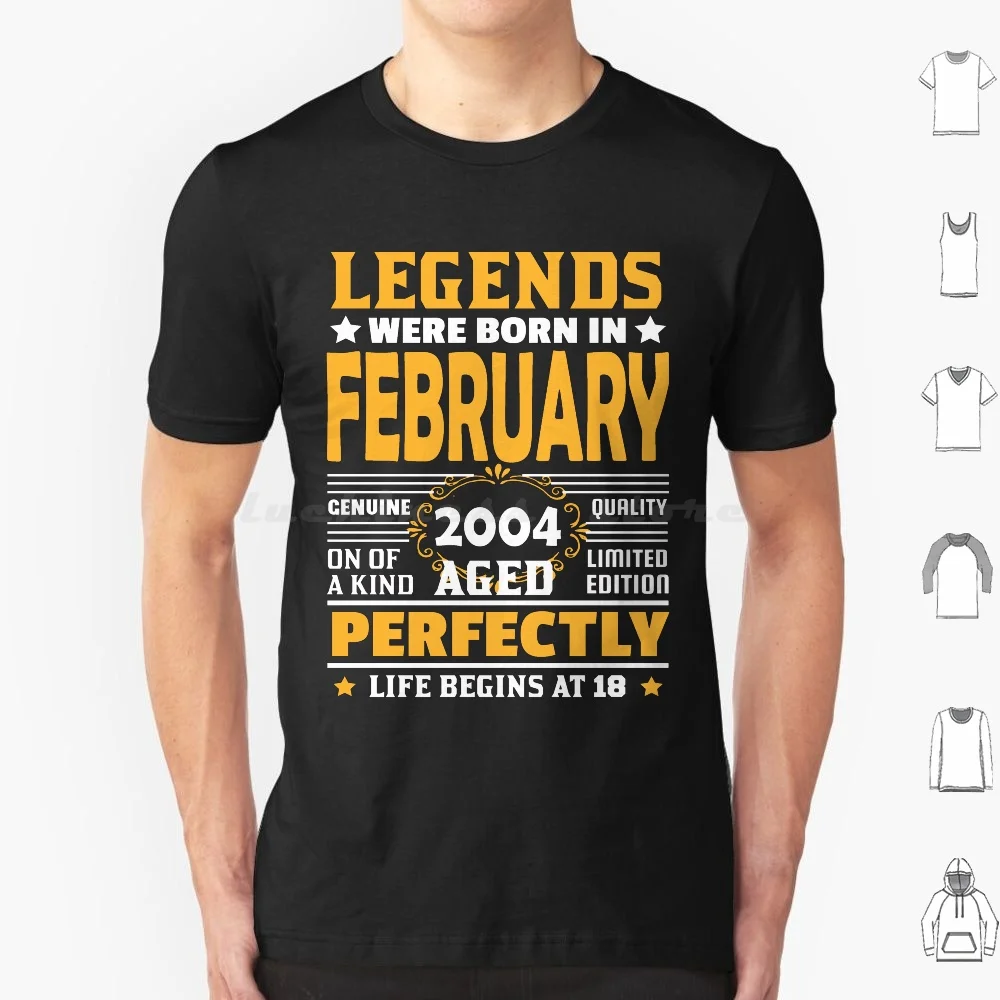 

Legends Born In February 2004 Limited Edition 18Th Birthday 18 Years Old Vintage Quality Aged Perfection T Shirt 6Xl Cotton