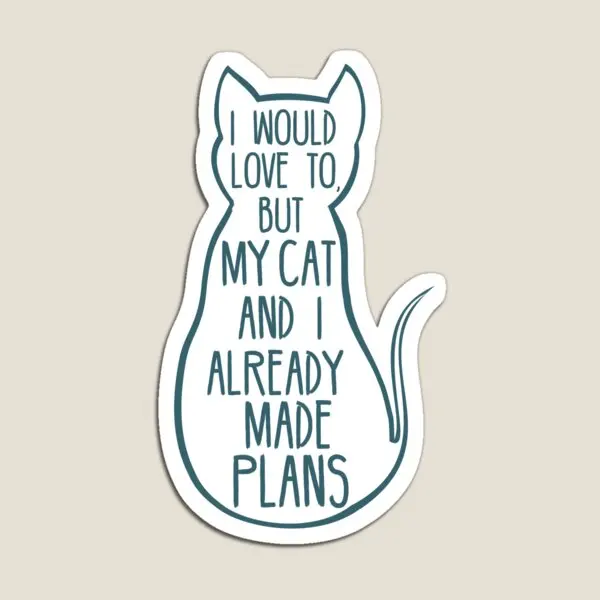 

I Would Love To But My Cat And I Alread Magnet for Fridge Organizer Decor Cute Magnetic Kids Holder Children Refrigerator Home