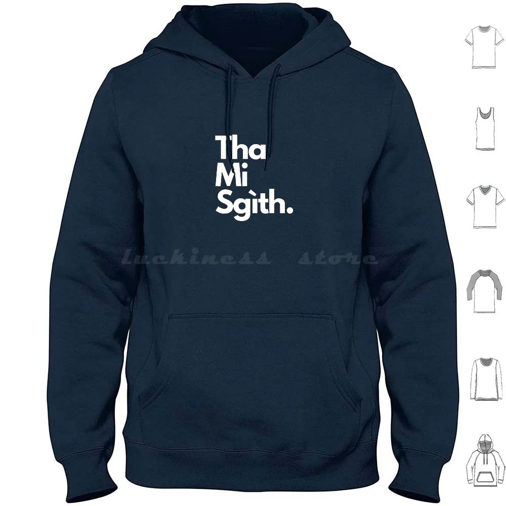 

Tha Mi ( I Am Tired In Scottish Gaelic ) Design Hoodies Long Sleeve Gaidhlig Gaelic Gael Scottish Scotland Scots