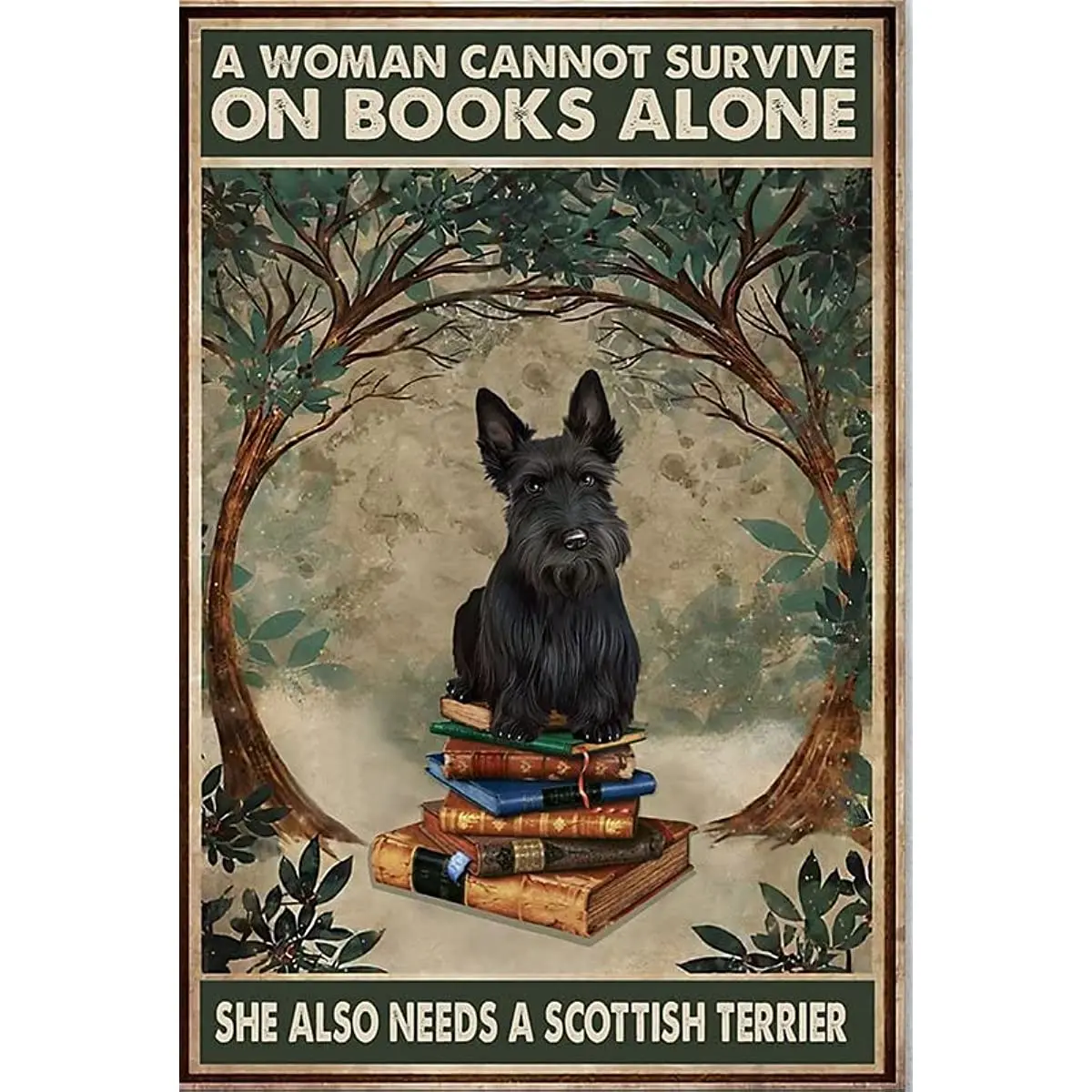 

Books A Woman Cannot Survive On Books Alone She Also Needs A Scottish Terrier Retro Tin Sign for Home Coffee Wall Decor