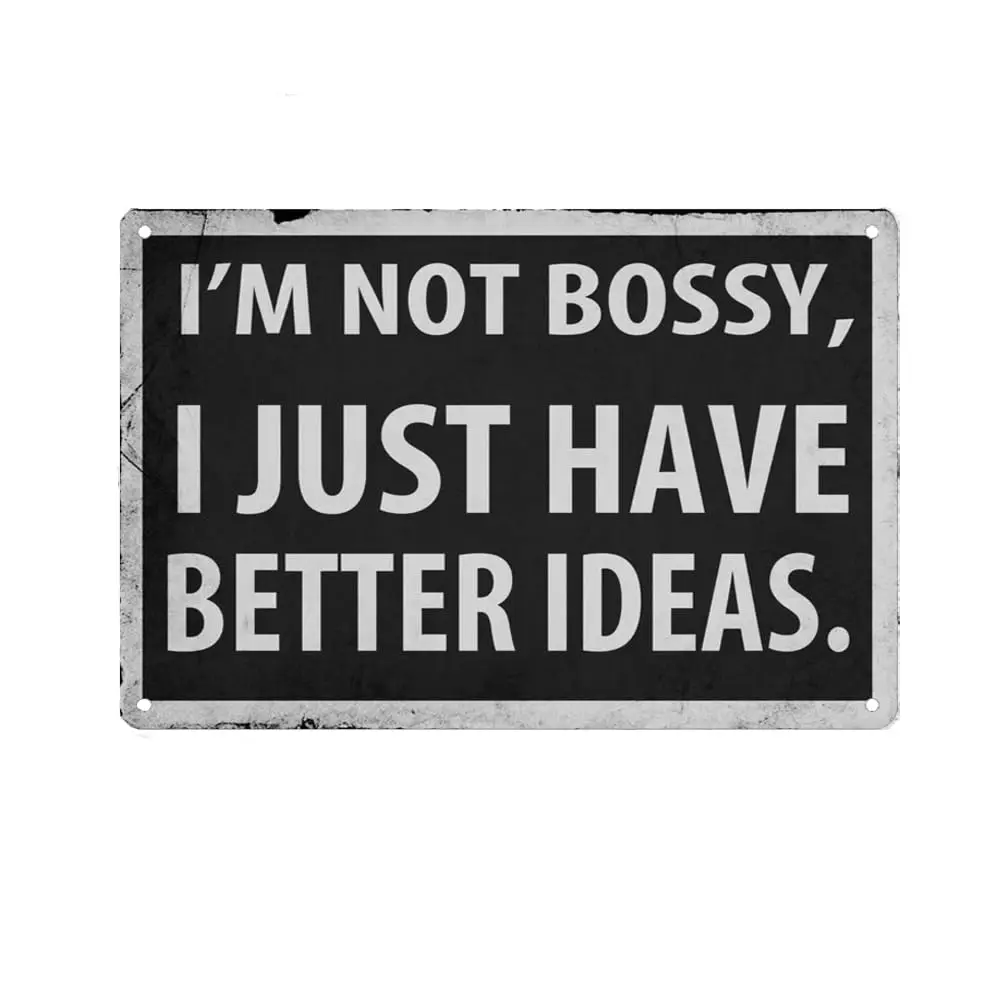 Фото I;m Not Bossy I Just Have Better Ideas Знак Металлическая жестяная вывеска, забавный саркастический плакат для домашнего офиса, ресторанов, спальни, кафе, бара №1