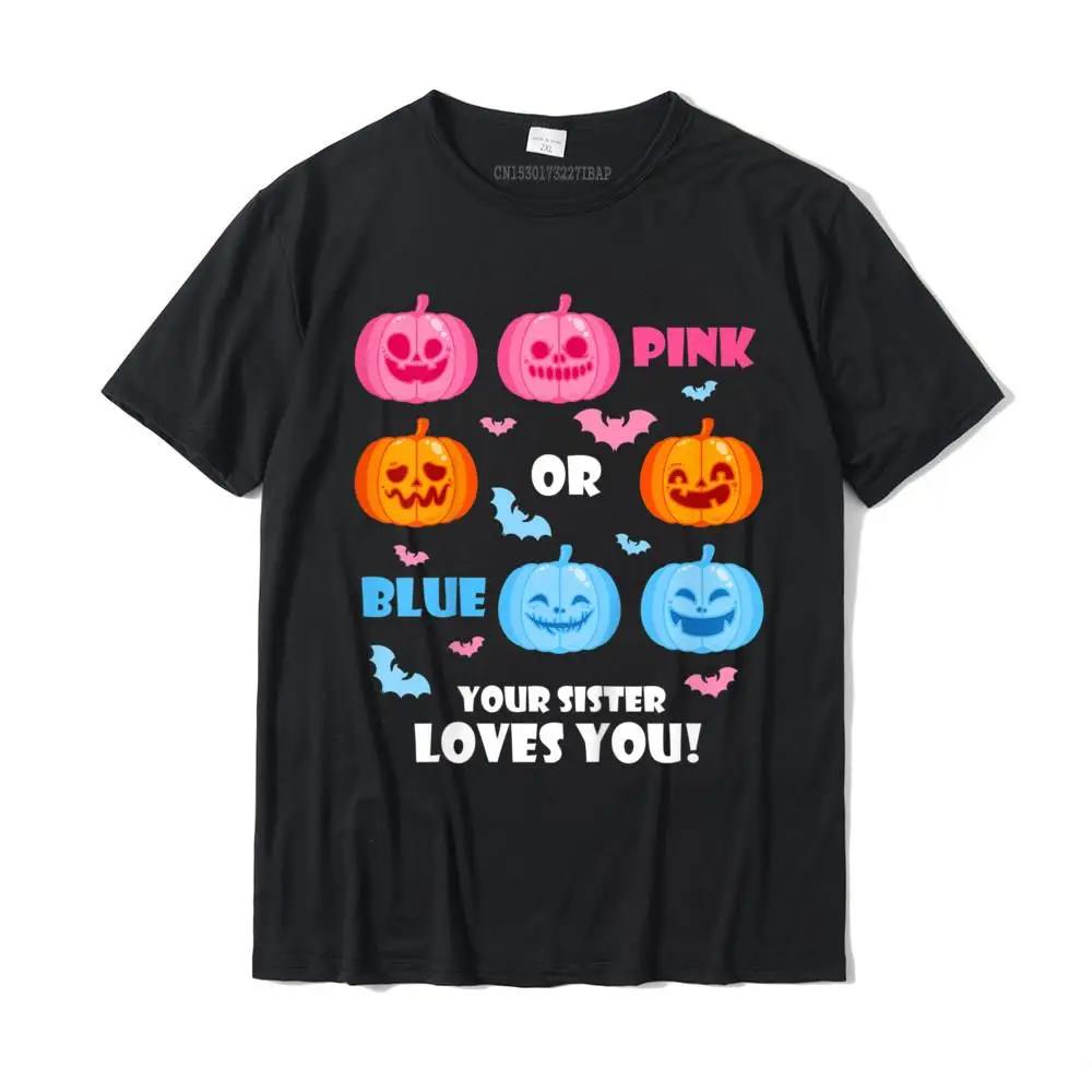 

Man Halloween Gender Reveal Your Sister Loves You Fall Theme T-Shirt Cotton Tops Shirts For Men Gift T Shirt Funny Special