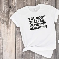 you dont scare me i have two daughters shirt 2020 funny gift for dad family clothing gifts print fashion matching outfits