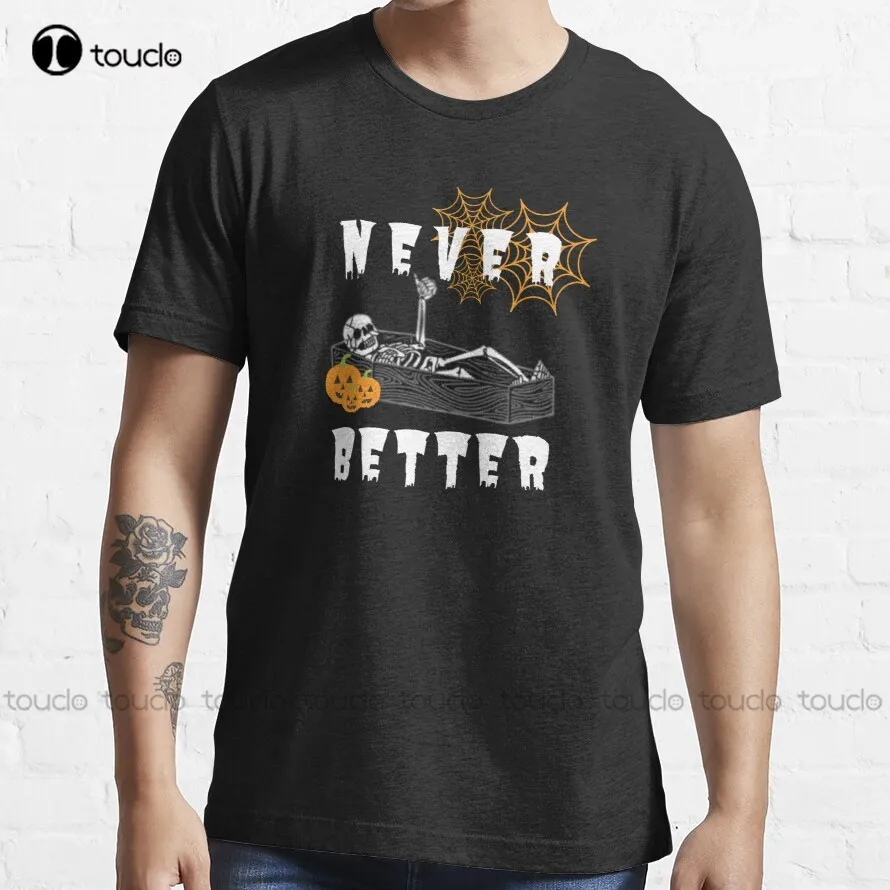 

Never Better Skeleton Shirt Skull Shirt Funny Halloween Shirt Halloween Party Shirt Spooky Season T-Shirt Xxs-5Xl Custom Gift