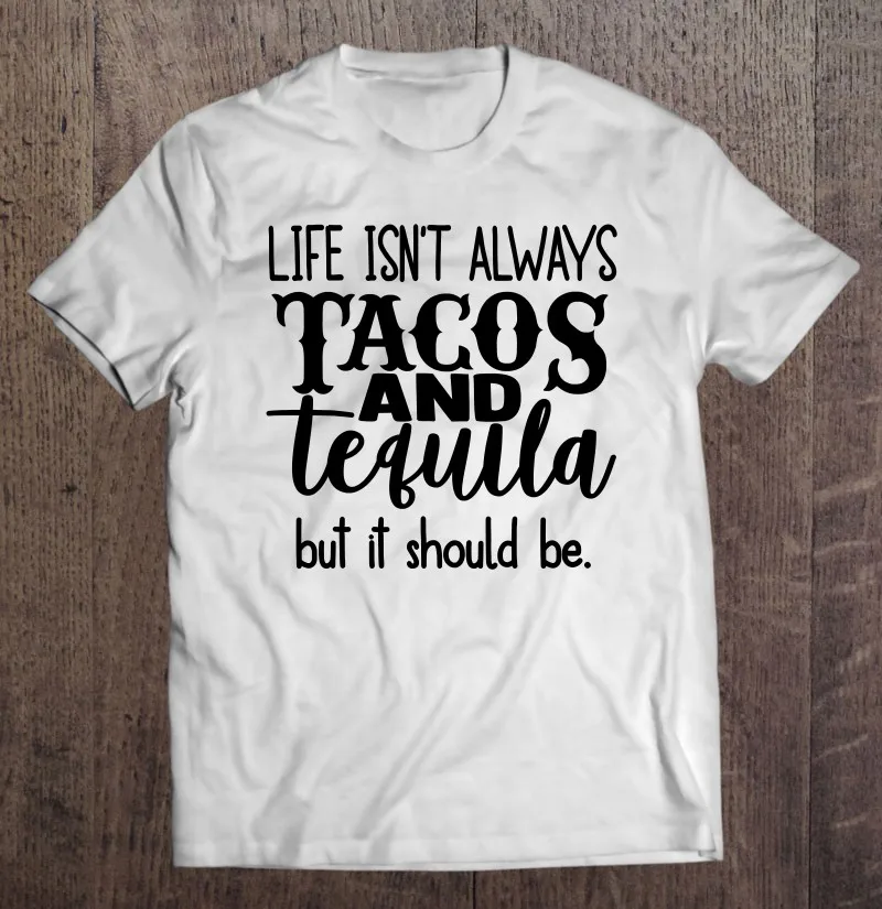 

Life Isnt Always Tacos и текила, но это должно быть оверсайз футболка, Топы, мужские футболки, топы, футболки, рубашка, Спортивная футболка для мужчин